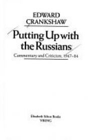 book cover of Putting Up with the Russians 1947-1984 by Edward Crankshaw