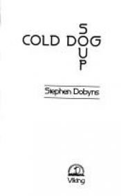 book cover of Cold Dog Soup: 2 by Stephen Dobyns