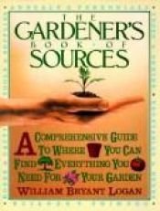 book cover of The gardener's book of sources by William Bryant Logan