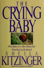 book cover of The Crying Baby - Why Babies Cry, How Parents Feel, What You Can Do About It by Sheila Kitzinger