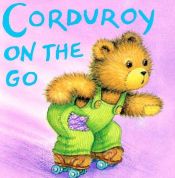 book cover of Corduroy on the Go by Don Freeman