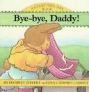 book cover of Bye, Bye, Daddy! (Start the Day Book) by Harriet Ziefert