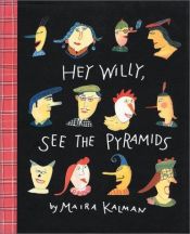 book cover of Hey Willy, See the Pyramids by Maira Kalman