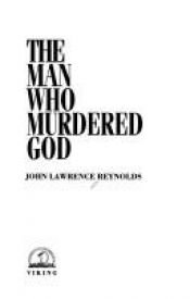 book cover of The Man Who Murdered God by John Lawrence Reynolds