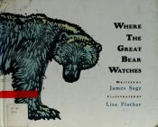 book cover of Where the Great Bear Watches by James Sage