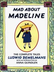 book cover of Mad About Madeline: The Complete Tales by לודוויג במלמנס