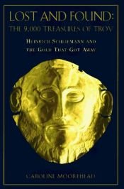 book cover of Lost and Found Heinrich Schliemann and the Gold That Got Away by Caroline Moorehead