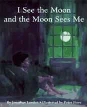 book cover of I See the Moon and the Moon Sees Me by Jonathan London