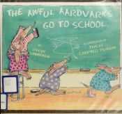 book cover of The Awful Aardvarks Go to School by Reeve Lindbergh