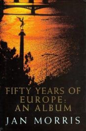 book cover of Fifty years of Europe by Jan Morris