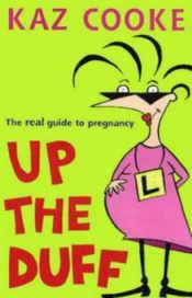 book cover of Up the duff : the real guide to pregnancy by Kaz Cooke