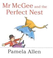 book cover of Mr. McGee and the Perfect Nest by Pamela Allen