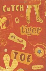 book cover of Catch a Tiger by the Toe by Ellen Levine