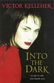 book cover of Into the dark by Victor Kelleher