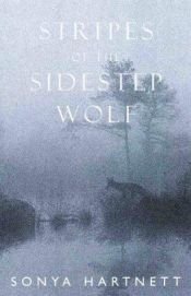 book cover of Stripes of the Sidestep Wolf by Sonya Hartnett