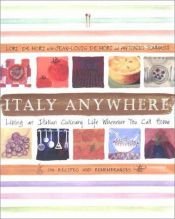 book cover of Italy Anywhere: Recipes and Ruminations on Cooking and Creating Northern Italian Food by Lori De Mori