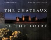 book cover of The Châteaux of the Loire by Pierre Miquel
