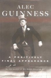 book cover of A positively final appearance by Alec Guinness