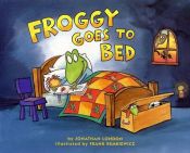 book cover of Froggy Goes to Bed by Jonathan London