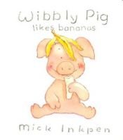 book cover of Wibbly Pig Likes Bananas (Wibbly Pig) by Mick Inkpen