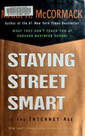 book cover of Staying Street Smart In The Internet Age: What Hasn't Changed About the Way We Do Business by Mark McCormack