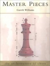 book cover of Master Pieces: The Architecture of Chess by Gareth John Williams