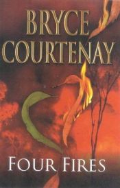 book cover of Four Fires by Bryce Courtenay