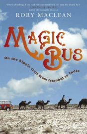 book cover of Magic Bus: On the Hippie Trail from Istanbul to India by Rory MacLean