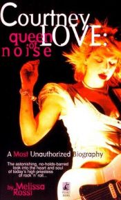 book cover of Courtney Love : queen of noise : a most unauthorized biography by Melissa Rossi