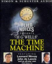 book cover of The Time Machine: Dramatisation, Starring Leonard Nimoy & Cast (Alien Voices) by เอช. จี. เวลส์