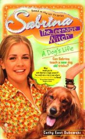 book cover of Sabrina, the Teenage Witch v.09 A Dogs Life by Cathy East Dubowski