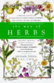 book cover of The Way of Herbs : Fully Updated--with the Latest Developments in Herbal Science by Michael Tierra