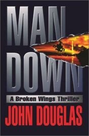 book cover of Man Down : A Broken Wings Thriller by John E. Douglas