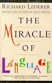 book cover of The miracle of language by Richard Lederer