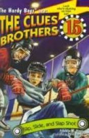book cover of Slip, Slide, and Slap Shot: Clues Brothers #15 (HARDY BOYS CLUES BROS.) by Franklin W. Dixon