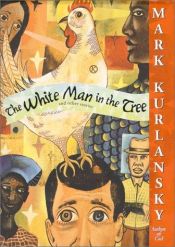 book cover of The white man in the tree, and other stories by Mark Kurlansky