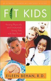 book cover of Fit Kids: Raising Physically and Emotionally Strong Kids with Real Food by Eileen Behan