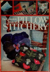 book cover of The complete book of pillow stitchery by Jill Jarnow
