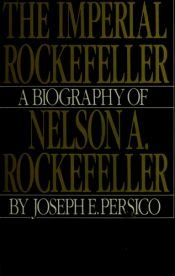 book cover of The imperial Rockefeller by Joseph E. Persico