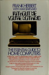 book cover of Without me you're nothing : the essential guide to home computers by Фрэнк Герберт