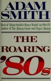 book cover of The roaring '80s by Adam Smith