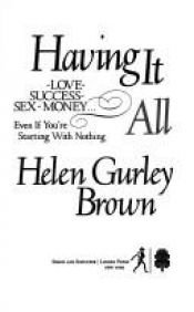 book cover of Having it all : love, success, sex, money, even if you're starting with nothing by Helen Gurley Brown