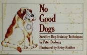 book cover of No Good Dogs by Peter Desberg