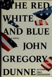 book cover of The Red White and Blue by John Gregory Dunne