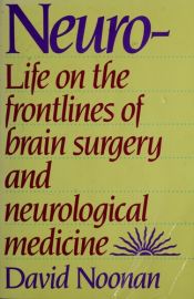 book cover of Neuro - Life on the Frontlines of Brain Surgery and Neurological Medicine by David Noonan