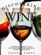 Discovering wine : a refreshingly unfussy beginner's guide to finding, tasting, judging, storing, serving, cellarin