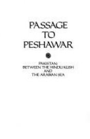 book cover of Passage to Peshawar: Pakistan, between the Hindu Kush and the Arabian Sea by Richard Reeves