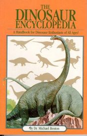 book cover of The Dinosaur Encyclopedia: A Handbook for Dinosaur Enthusiasts of All Ages by Michael Benton