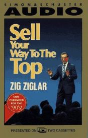 book cover of Sell Your Way to the Top by Zig Ziglar