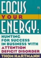 book cover of Focus Your Energy: Focus Your Energy by Hartmann